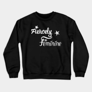 Fiercely Feminine | Woman Empowerment Slogan White Crewneck Sweatshirt